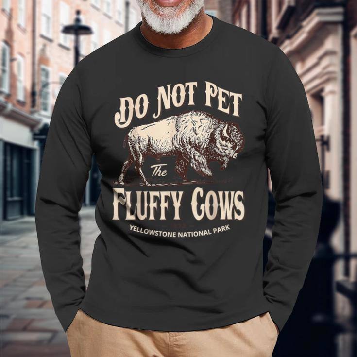 Do Not Pet The Fluffy Cows Yellowstone National Park Long Sleeve T-Shirt Gifts for Old Men