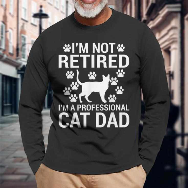 Im Not Retired Im A Professional Cat Dad Retired Cat Grandpa Long Sleeve T-Shirt Gifts for Old Men