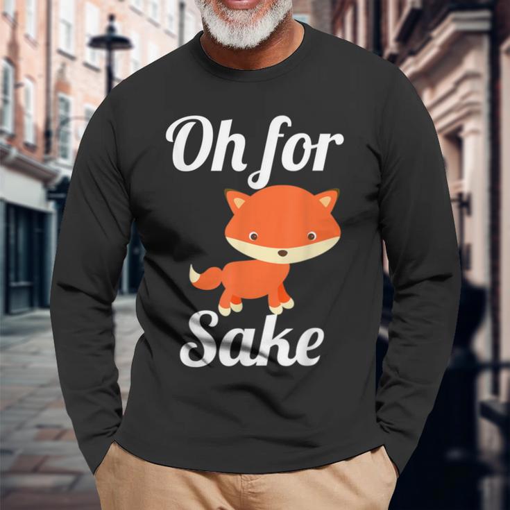 Oh For Fox Sake Cute Top For Boys Girls Adults Long Sleeve T-Shirt Gifts for Old Men