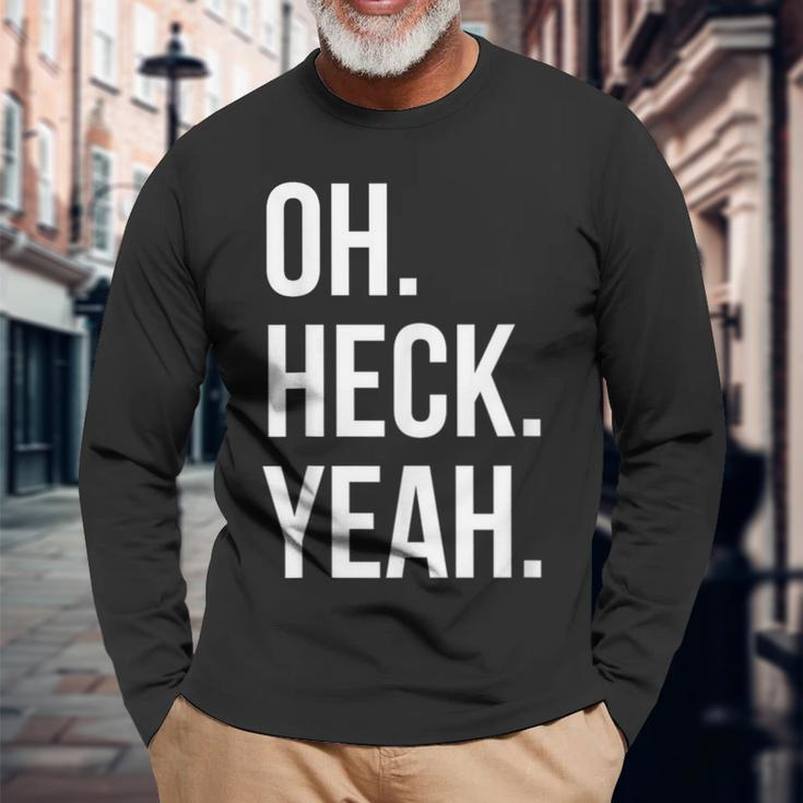 Oh Heck Yeah Long Sleeve T-Shirt Gifts for Old Men