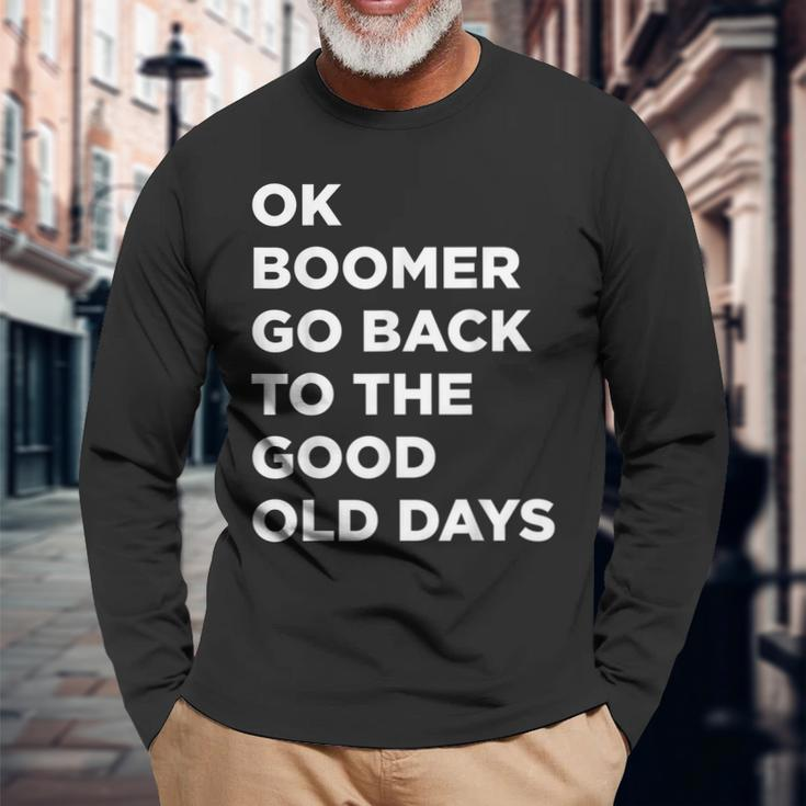 Ok Boomer Go Back To The Good Old Days Word Long Sleeve T-Shirt Gifts for Old Men