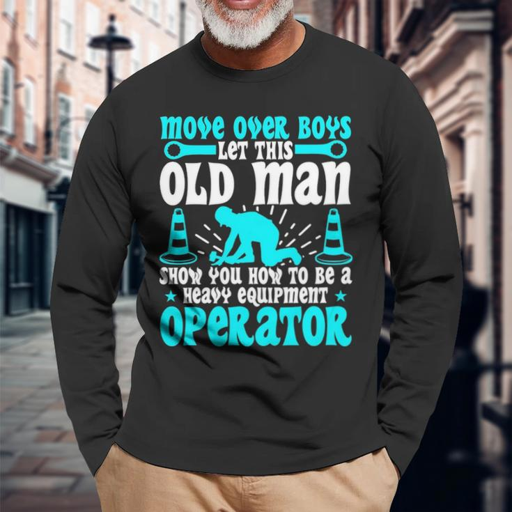 Old Man Heavy Equipment Operator Occupation Long Sleeve T-Shirt Gifts for Old Men