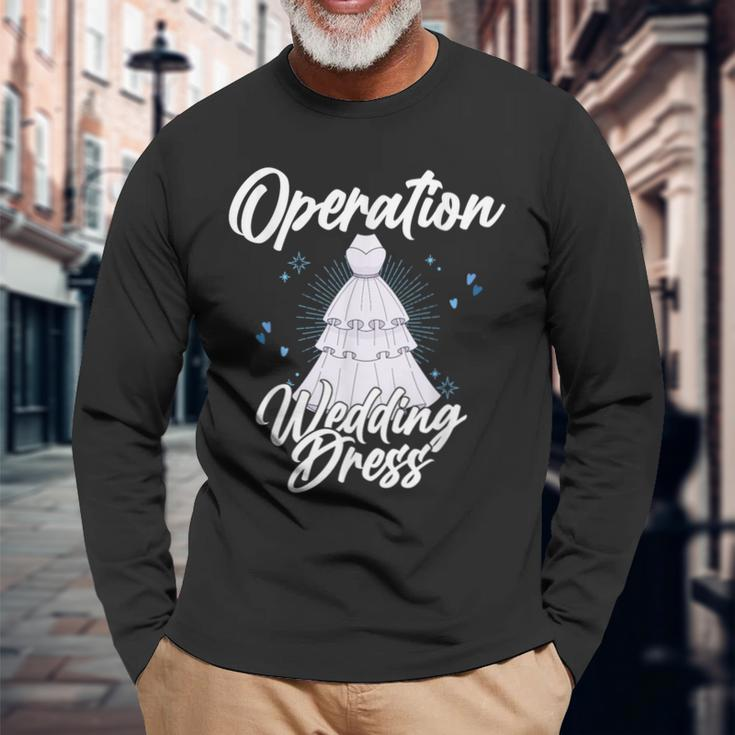Operation Wedding Dress Mission Accomplished Bridal Party Long Sleeve T-Shirt Gifts for Old Men