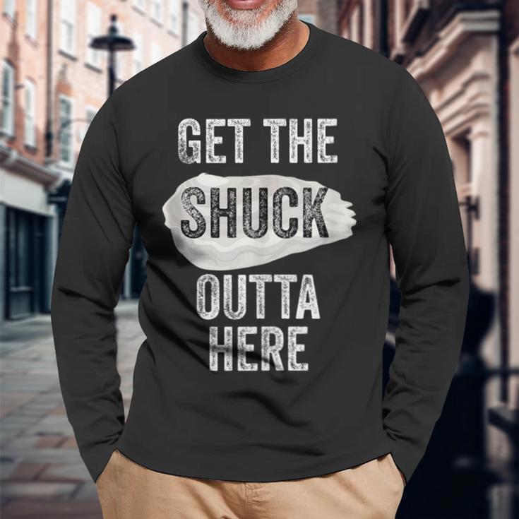 Oyster Lover Shuck Get The Shuck Outta Here Pun Food Long Sleeve T-Shirt Gifts for Old Men