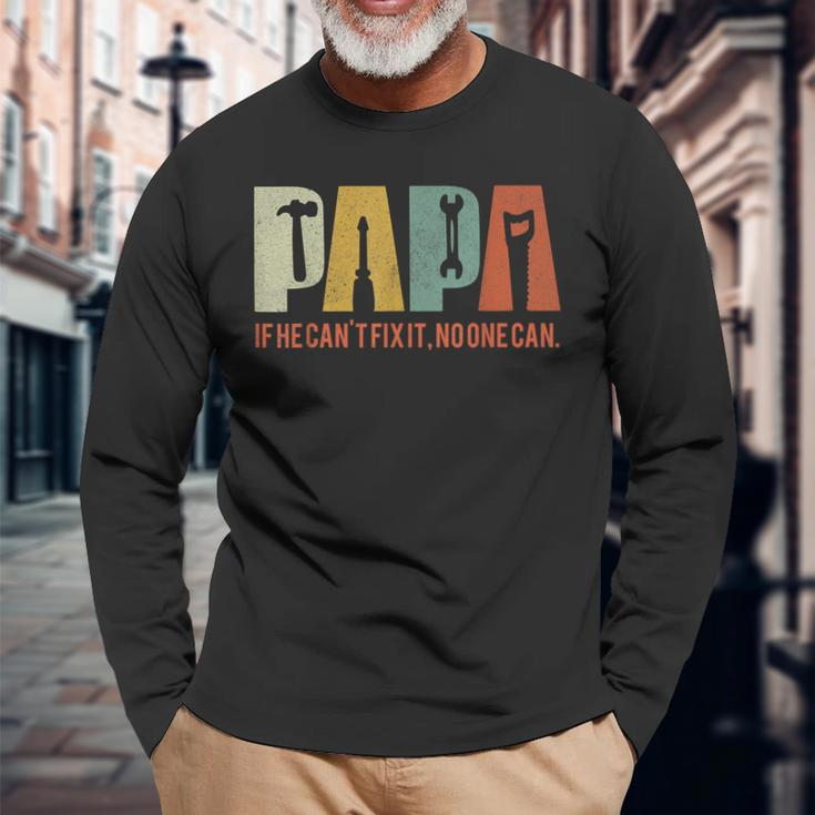 Papa If He Cant Fix It No One Can Fathers Day Dad Long Sleeve T-Shirt Gifts for Old Men