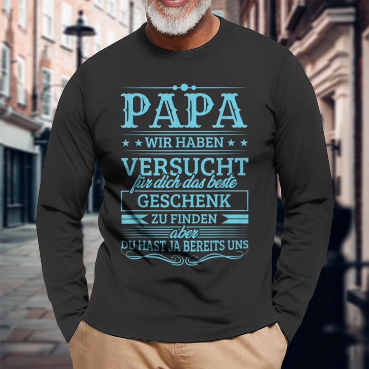 Papa Wir Habenersucht Das Beste Geschenk Zu Find Langarmshirts Geschenke für alte Männer