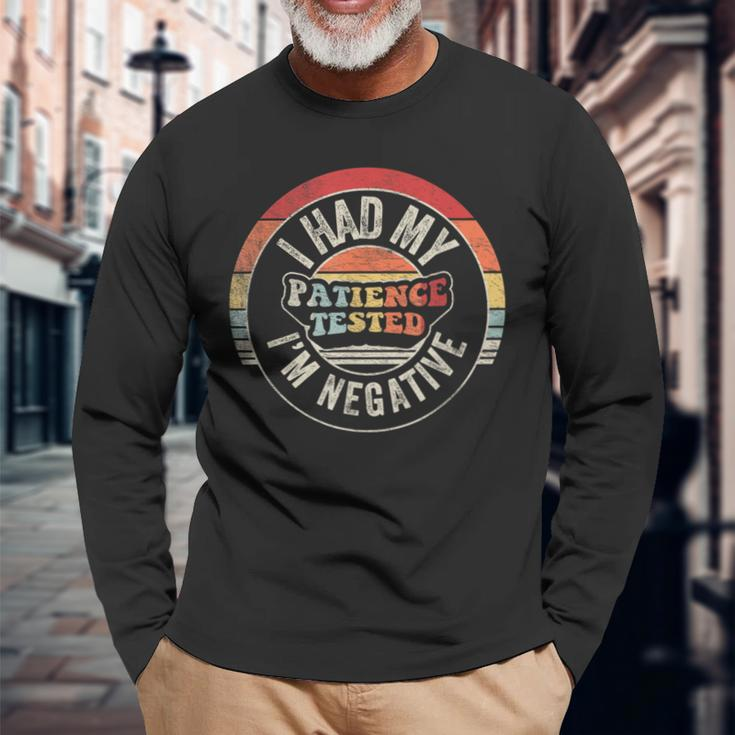 I Had My Patience Tested I'm Negative Sarcastic Long Sleeve T-Shirt Gifts for Old Men