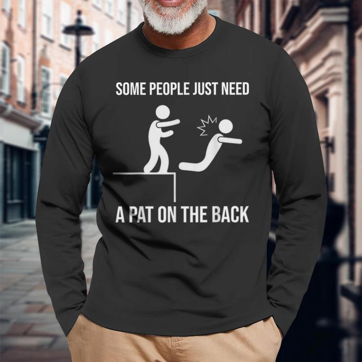 Some People Just Need A Pat On The Back Offensive Long Sleeve T-Shirt Gifts for Old Men