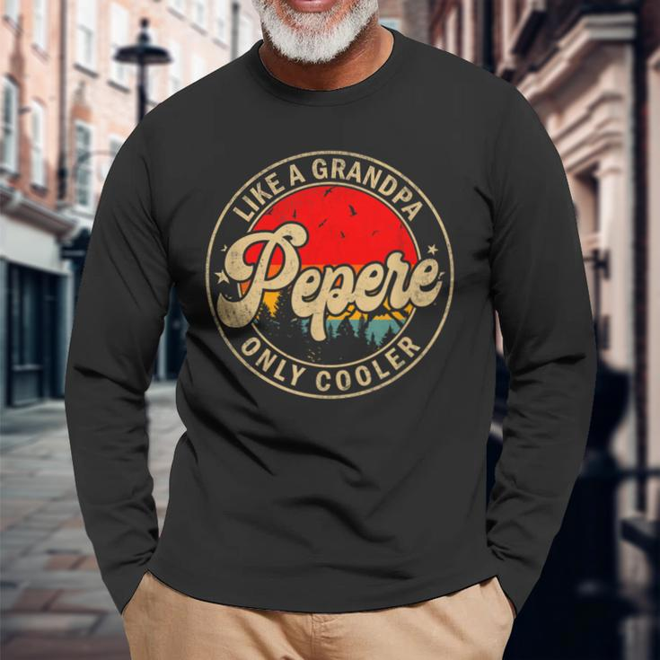 Pepere Like A Grandpa Only Cooler Papa Grandpa Long Sleeve T-Shirt Gifts for Old Men