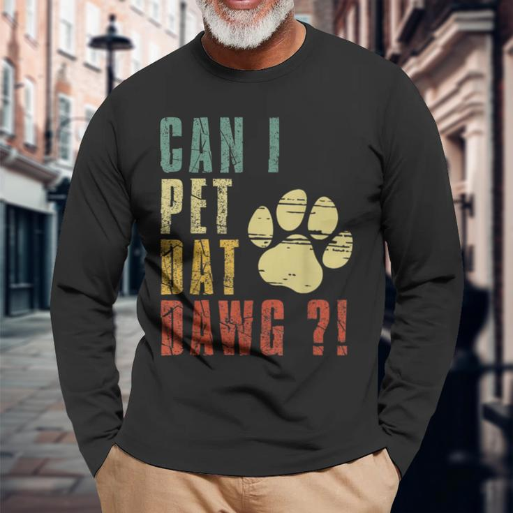 Can I Pet Dat Dawg Can I Pet That Dog Dog Long Sleeve T-Shirt Gifts for Old Men