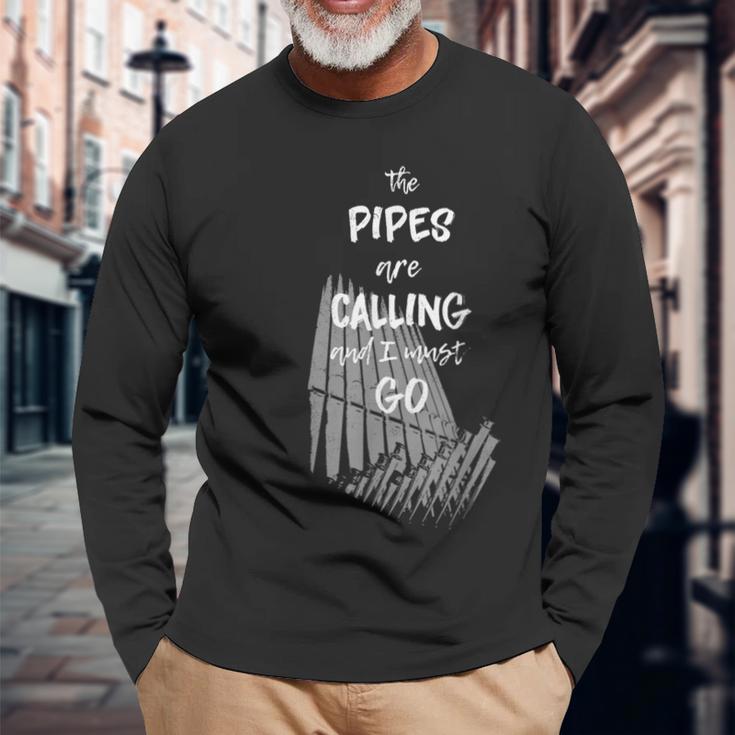 The Pipes Are Calling And I Must Go Pipe Organ Long Sleeve T-Shirt Gifts for Old Men