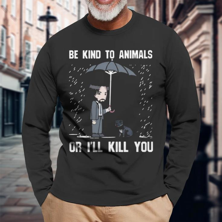 Pit Bull Be Kind To Animals Or I'll Kill You Long Sleeve T-Shirt Gifts for Old Men