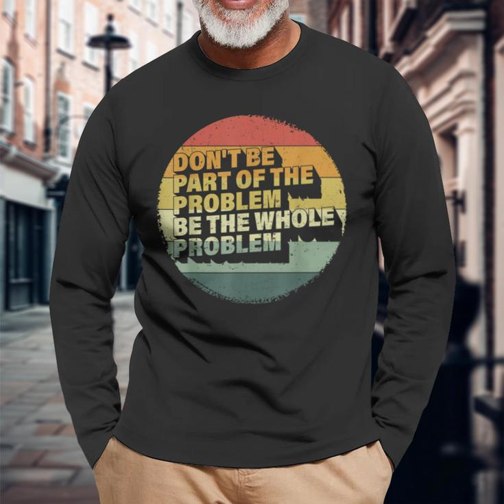 Possum Don't Be Part Of The Problem Be The Whole Problem Long Sleeve T-Shirt Gifts for Old Men