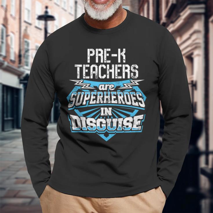 Pre-K Teachers Are Superheroes In Disguise Long Sleeve T-Shirt Gifts for Old Men