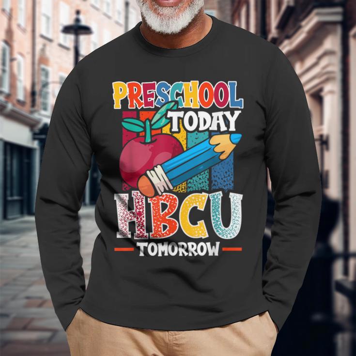 Preschool Today Hbcu Tomorrow Graduate Grad Colleges School Long Sleeve T-Shirt Gifts for Old Men