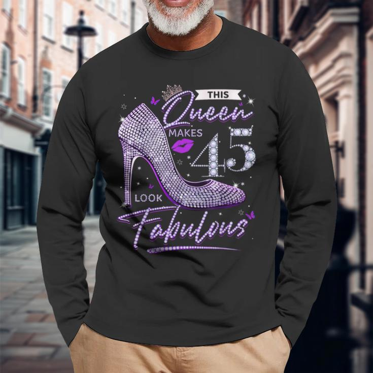 This Queen Makes 45 Looks Fabulous 45Th Birthday Women Long Sleeve T-Shirt Gifts for Old Men