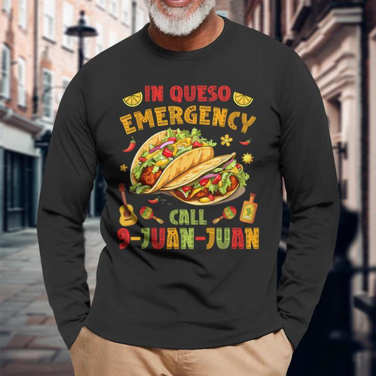 In Queso Emergency Call 9-Juan-Juan Taco Cinco De Mayo Party Long Sleeve T-Shirt Gifts for Old Men