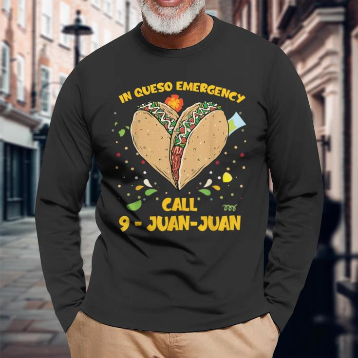 In Queso Emergency Cinco De Mayo Taco Call 9 Juan Long Sleeve T-Shirt Gifts for Old Men