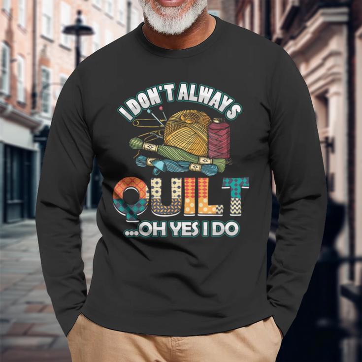 Quilterin Quilting Knitting Sewing I Do Not Always Quilte Long Sleeve T-Shirt Gifts for Old Men