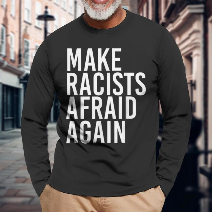 Make Racists Afraid Again Anti-Racism Idea Long Sleeve T-Shirt Gifts for Old Men