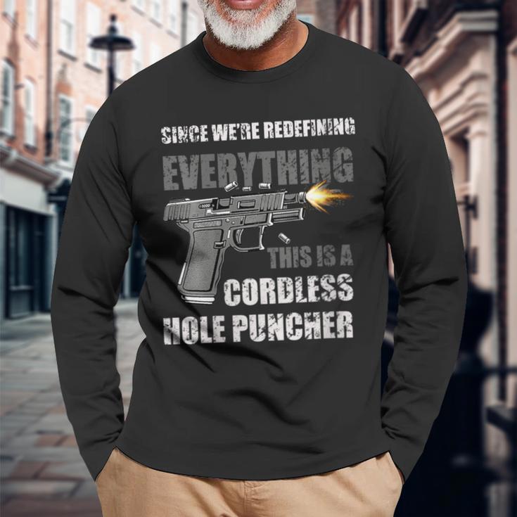 Since We Are Redefining Everything Now Gun Rights Long Sleeve T-Shirt Gifts for Old Men