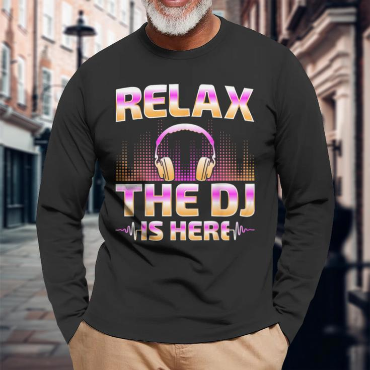Relax The Dj Is Here Dj Disc Jockey Music Player Dad Long Sleeve T-Shirt Gifts for Old Men