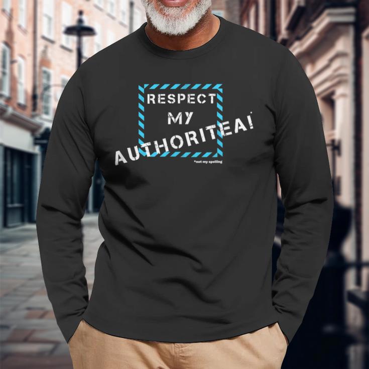 Respect My Authority Spelling Mistake Long Sleeve T-Shirt Gifts for Old Men