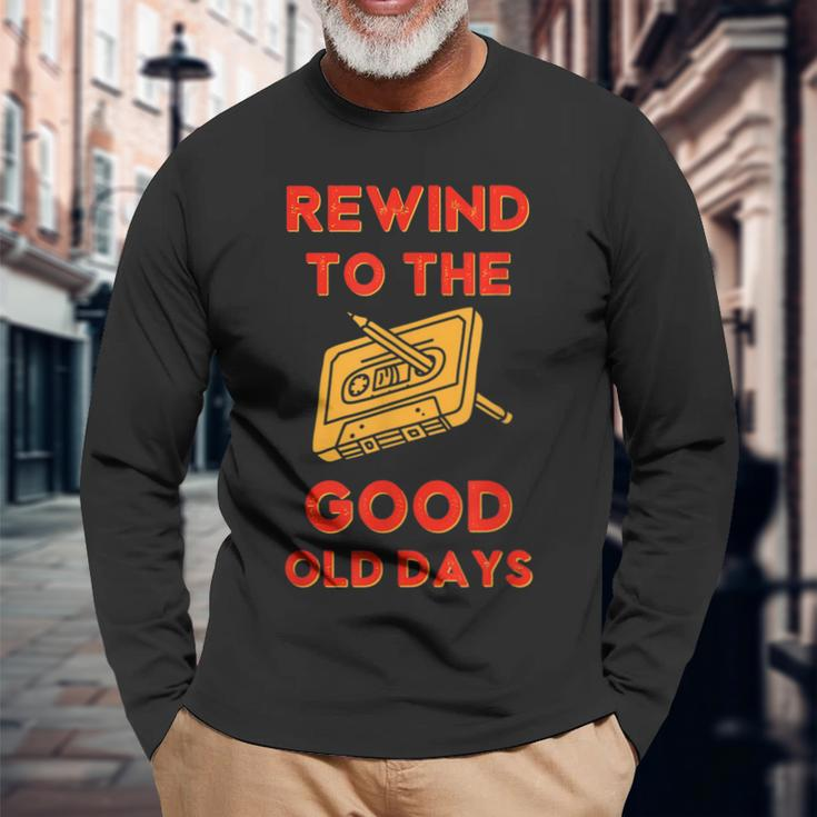 Retro Rewind To The Good Old Days Cassette Tape 70S 80S 90S Long Sleeve T-Shirt Gifts for Old Men
