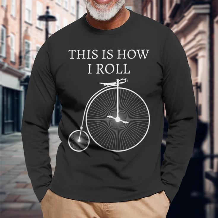 This Is How I Roll High Wheel Bicycle Penny Farthing Long Sleeve T-Shirt Gifts for Old Men