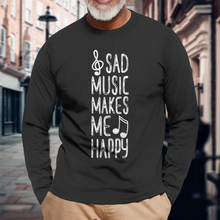 Sad Music Makes Me Happy Music Quotes Music Lover Long Sleeve T-Shirt Gifts for Old Men