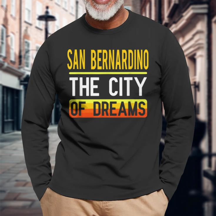 San Bernardino The City Of Dreams California Souvenir Long Sleeve T-Shirt Gifts for Old Men