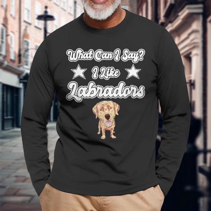 What Can I Say I Like Labradors Yellow Lab Labrador Long Sleeve T-Shirt Gifts for Old Men