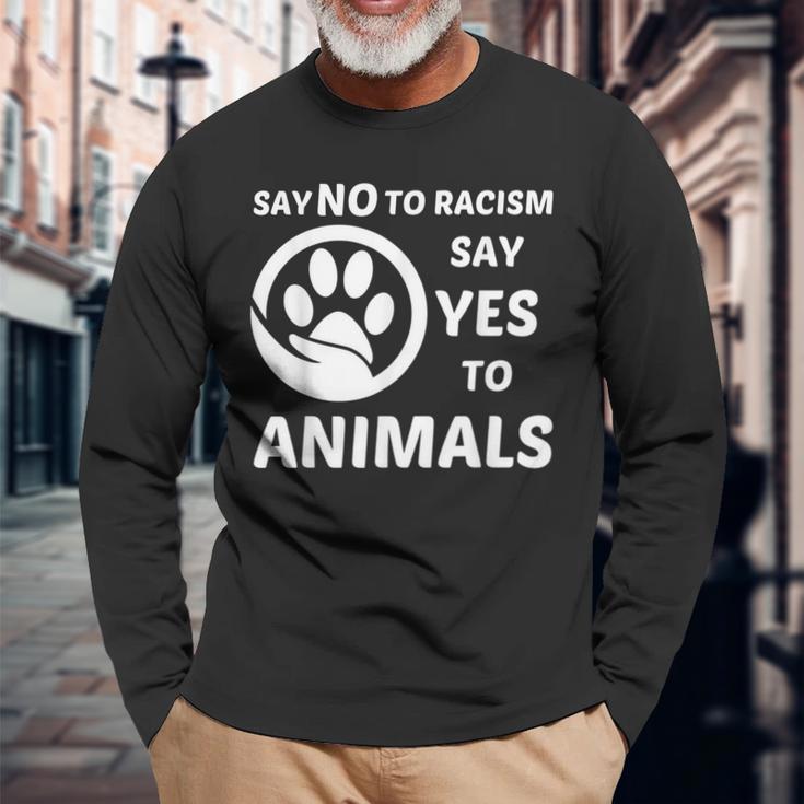 Say No To Racism Say Yes To Animals Equality Social Justice Long Sleeve T-Shirt Gifts for Old Men