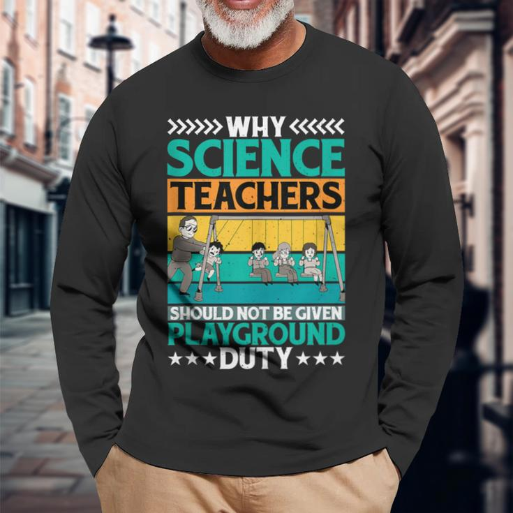 Science Teachers Should Not Iven Playground Duty Long Sleeve T-Shirt Gifts for Old Men