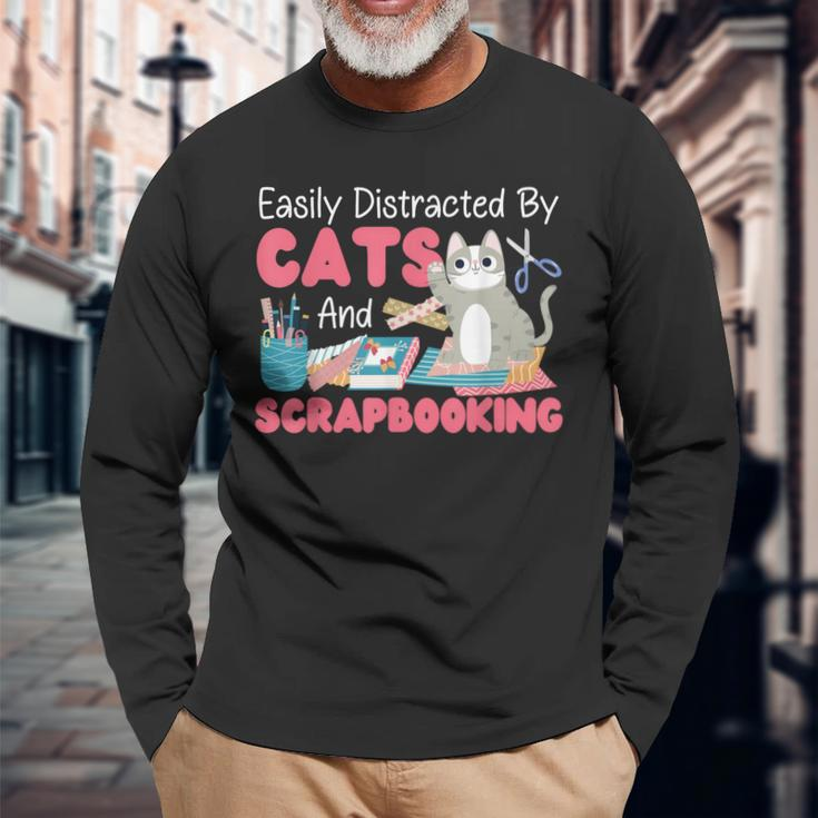 Scrapbooking Cat Easily Distracted By Cats And Scrapbooking Long Sleeve T-Shirt Gifts for Old Men