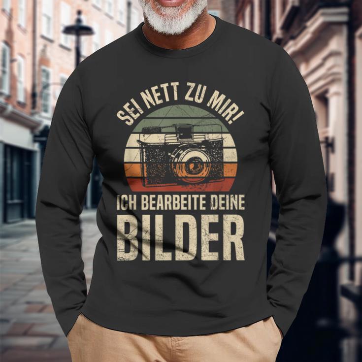 Sei Nett Zu Mir Ich Bearbeite Deine Pilder Photographer Photo Langarmshirts Geschenke für alte Männer