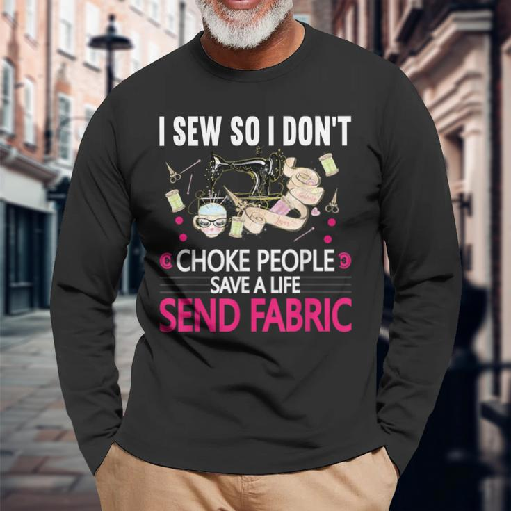 I Sew So I Don't Choke People Sewing Machine Quilting Long Sleeve T-Shirt Gifts for Old Men