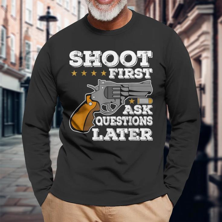 Shoot First Ask Questions Later Long Sleeve T-Shirt Gifts for Old Men