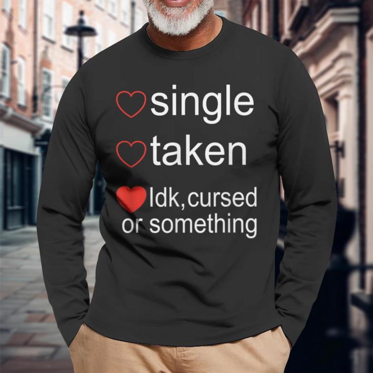 Single Taken Cursed Valentines Day For Singles Long Sleeve T-Shirt Gifts for Old Men