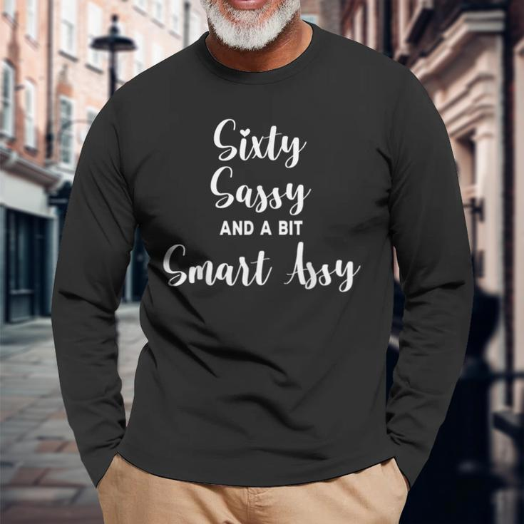 Sixty Sassy And A Bit Smart Assy 60Th Birthday For Women Long Sleeve T-Shirt Gifts for Old Men