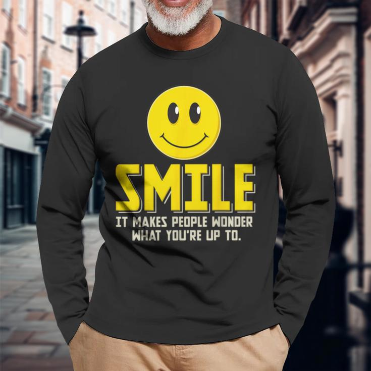 Smile It Makes People Wonder What You're Up To Happy Fun Long Sleeve T-Shirt Gifts for Old Men