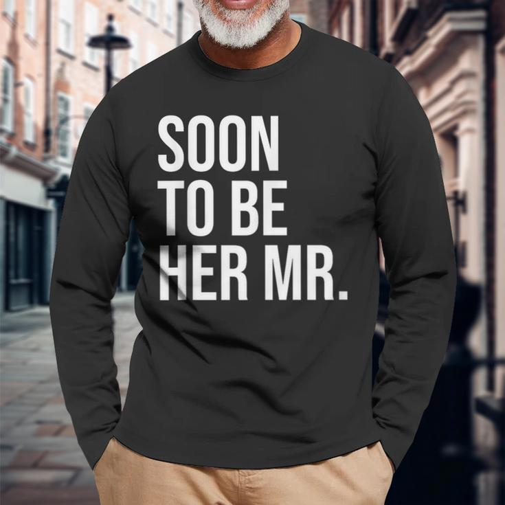 Soon To Be Her Mr Future Husband From Bride Long Sleeve T-Shirt Gifts for Old Men