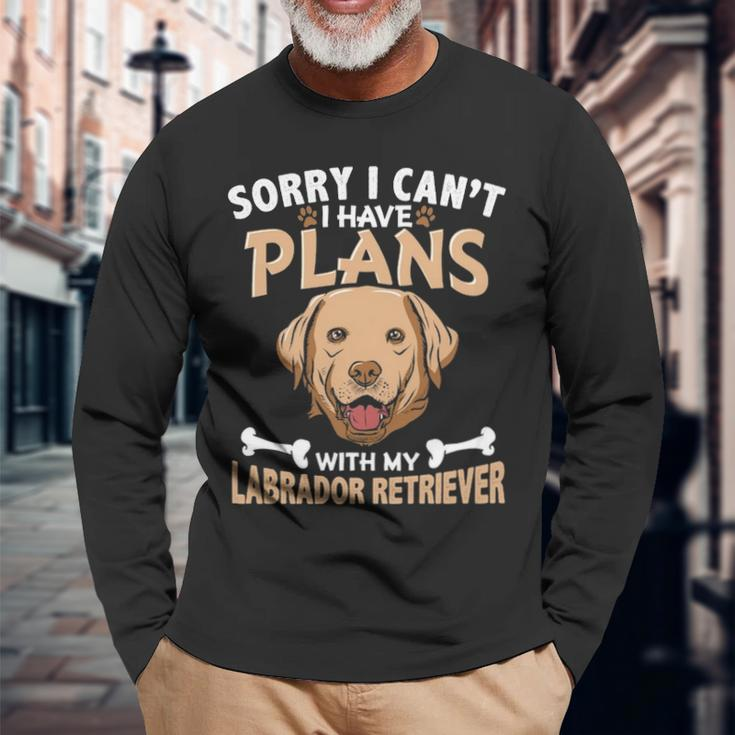 Sorry I Can't I Have Plans With My Labrador Retriever Long Sleeve T-Shirt Gifts for Old Men