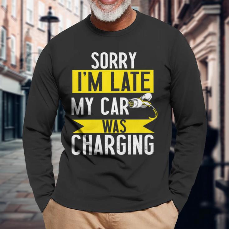 Sorry My Car Was Charging Present Electric Car Owner Long Sleeve T-Shirt Gifts for Old Men