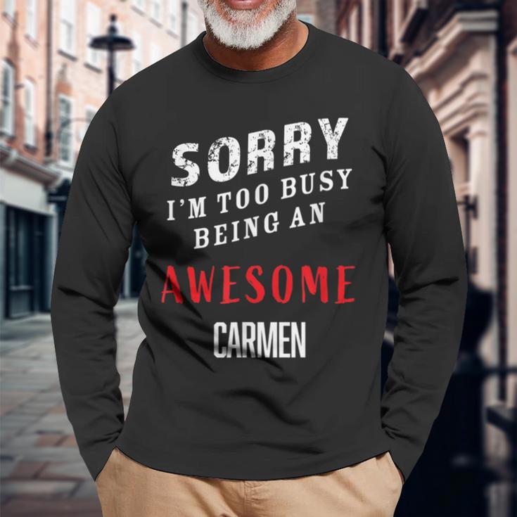 Sorry I'm Too Busy Being An Awesome Carmen Long Sleeve T-Shirt Gifts for Old Men