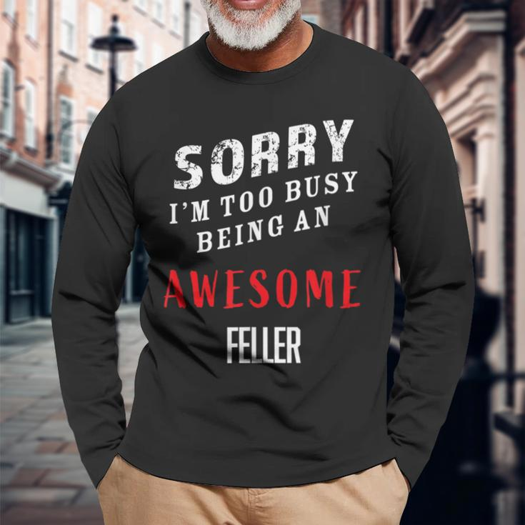 Sorry I'm Too Busy Being An Awesome Feller Long Sleeve T-Shirt Gifts for Old Men