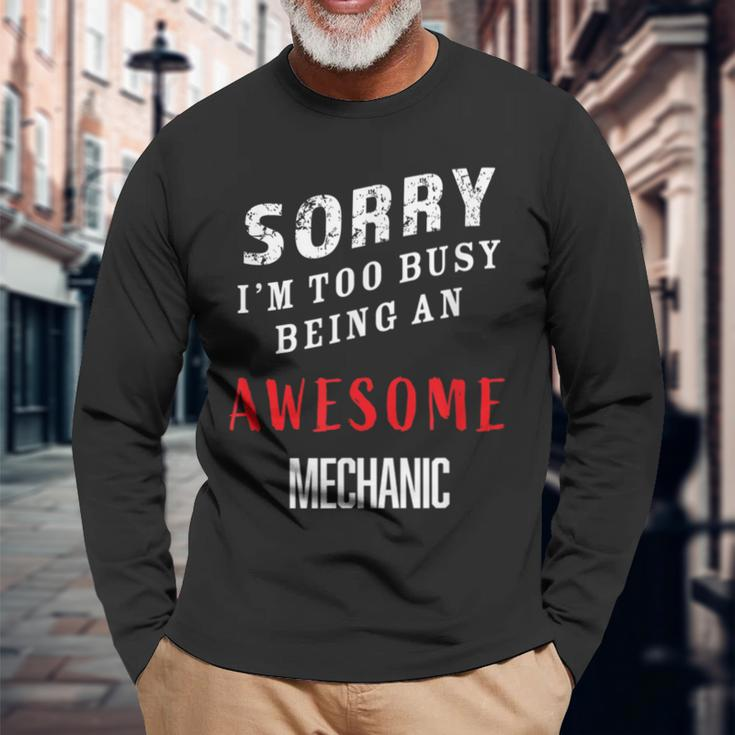 Sorry I'm Too Busy Being An Awesome Mechanic Long Sleeve T-Shirt Gifts for Old Men
