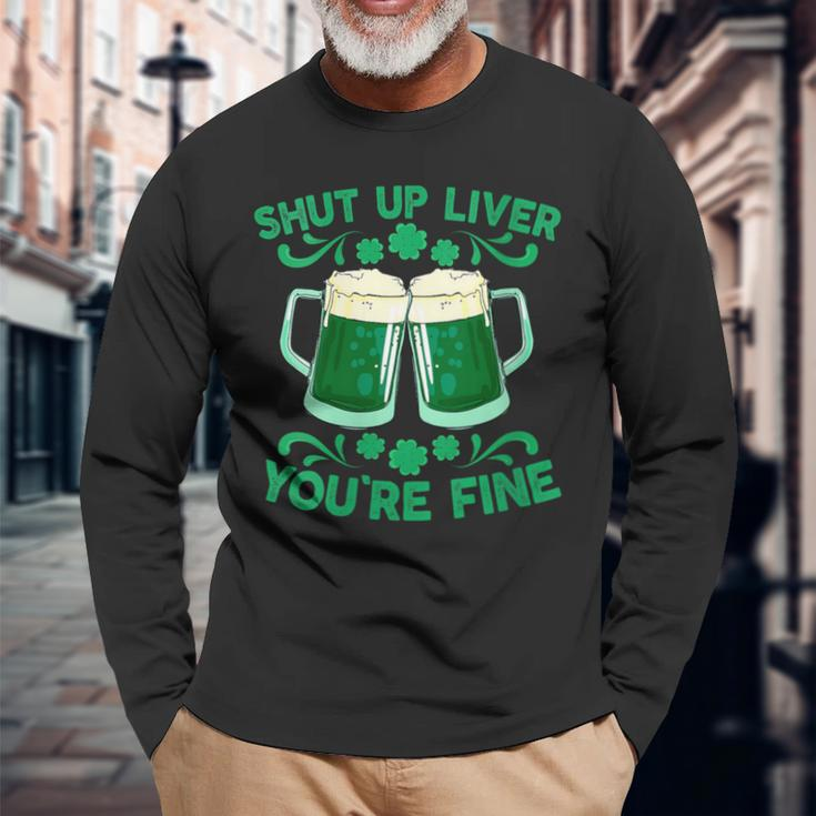 St Patrick's Day Shut Up Liver You're Fine Long Sleeve T-Shirt Gifts for Old Men