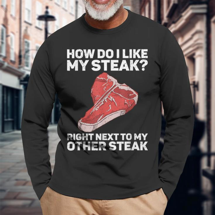 How Do I Like My Steak Raw Steak Meat Food Beef Cow Grilling Long Sleeve T-Shirt Gifts for Old Men