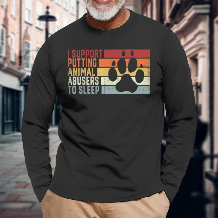 I Support Putting Animal Abusers To Sleep Animal Lover Long Sleeve T-Shirt Gifts for Old Men